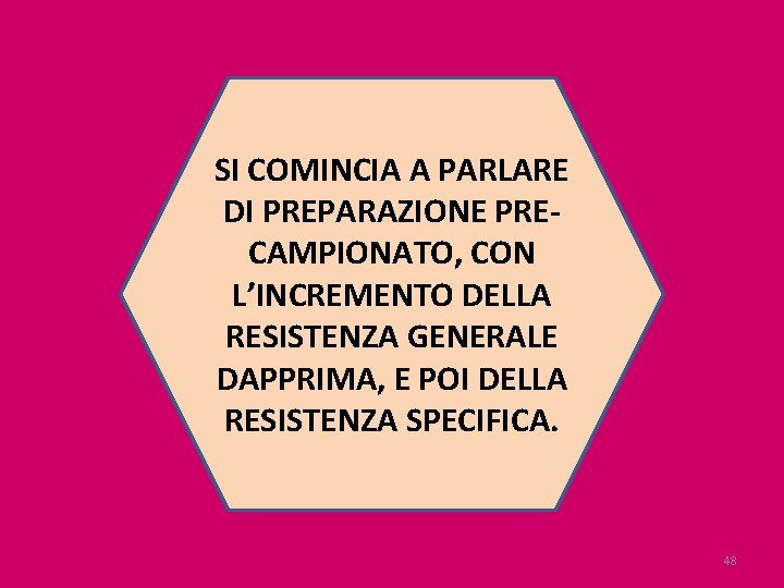 SI COMINCIA A PARLARE DI PREPARAZIONE PRECAMPIONATO, CON L’INCREMENTO DELLA RESISTENZA GENERALE DAPPRIMA, E