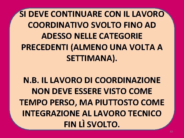 SI DEVE CONTINUARE CON IL LAVORO COORDINATIVO SVOLTO FINO AD ADESSO NELLE CATEGORIE PRECEDENTI