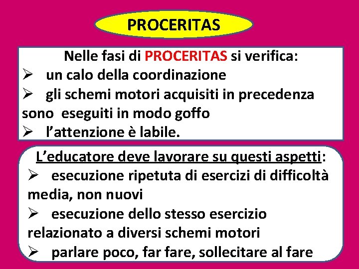 PROCERITAS Nelle fasi di PROCERITAS si verifica: Ø un calo della coordinazione Ø gli