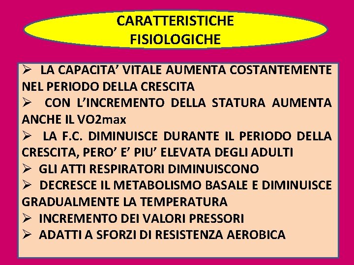 CARATTERISTICHE FISIOLOGICHE Ø LA CAPACITA’ VITALE AUMENTA COSTANTEMENTE NEL PERIODO DELLA CRESCITA Ø CON