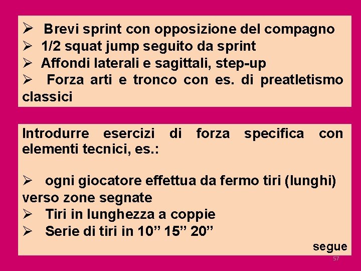 Ø Brevi sprint con opposizione del compagno Ø 1/2 squat jump seguito da sprint