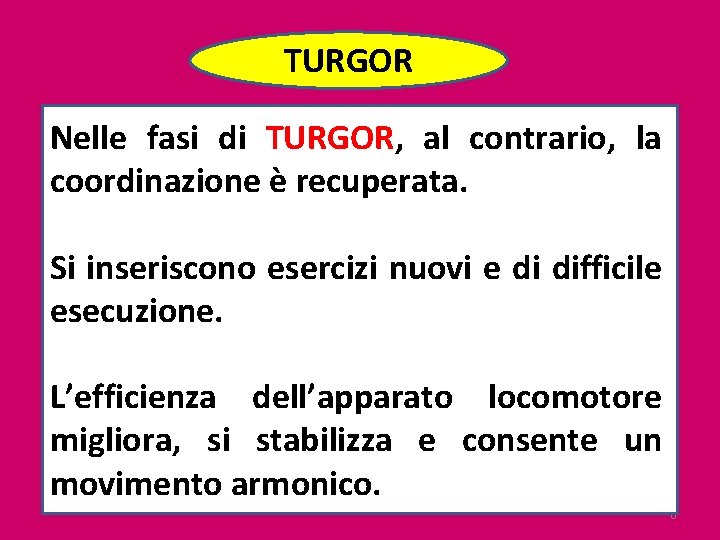 TURGOR Nelle fasi di TURGOR, al contrario, la coordinazione è recuperata. Si inseriscono esercizi