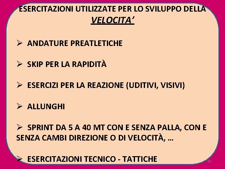 ESERCITAZIONI UTILIZZATE PER LO SVILUPPO DELLA VELOCITA’ Ø ANDATURE PREATLETICHE Ø SKIP PER LA