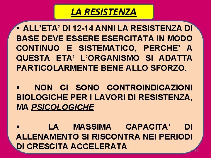 LA RESISTENZA § ALL’ETA’ DI 12 -14 ANNI LA RESISTENZA DI BASE DEVE ESSERE