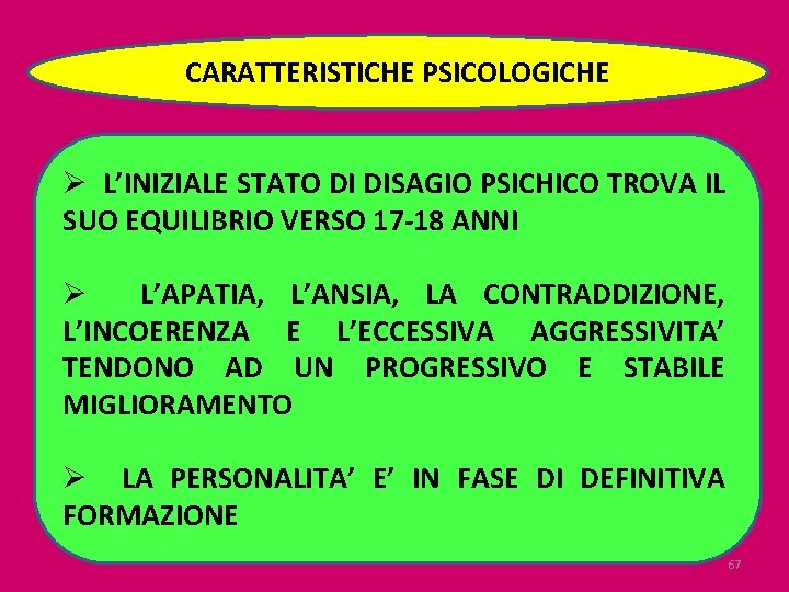 CARATTERISTICHE PSICOLOGICHE Ø L’INIZIALE STATO DI DISAGIO PSICHICO TROVA IL SUO EQUILIBRIO VERSO 17