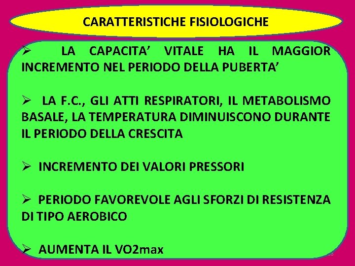CARATTERISTICHE FISIOLOGICHE Ø LA CAPACITA’ VITALE HA IL MAGGIOR INCREMENTO NEL PERIODO DELLA PUBERTA’