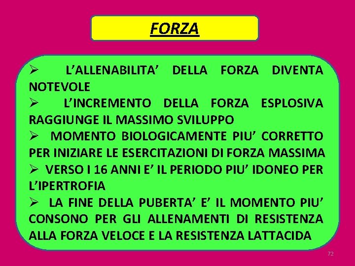 FORZA Ø L’ALLENABILITA’ DELLA FORZA DIVENTA NOTEVOLE Ø L’INCREMENTO DELLA FORZA ESPLOSIVA RAGGIUNGE IL