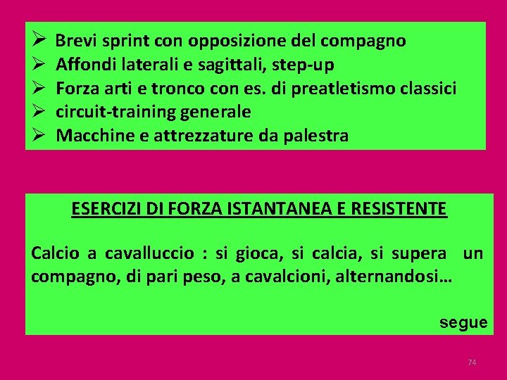 Ø Brevi sprint con opposizione del compagno Ø Ø Affondi laterali e sagittali, step-up