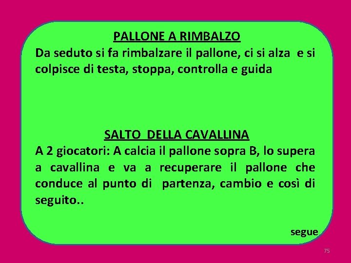 PALLONE A RIMBALZO Da seduto si fa rimbalzare il pallone, ci si alza e