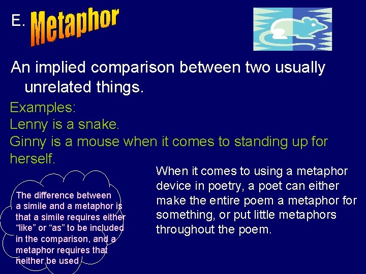 E. An implied comparison between two usually unrelated things. Examples: Lenny is a snake.