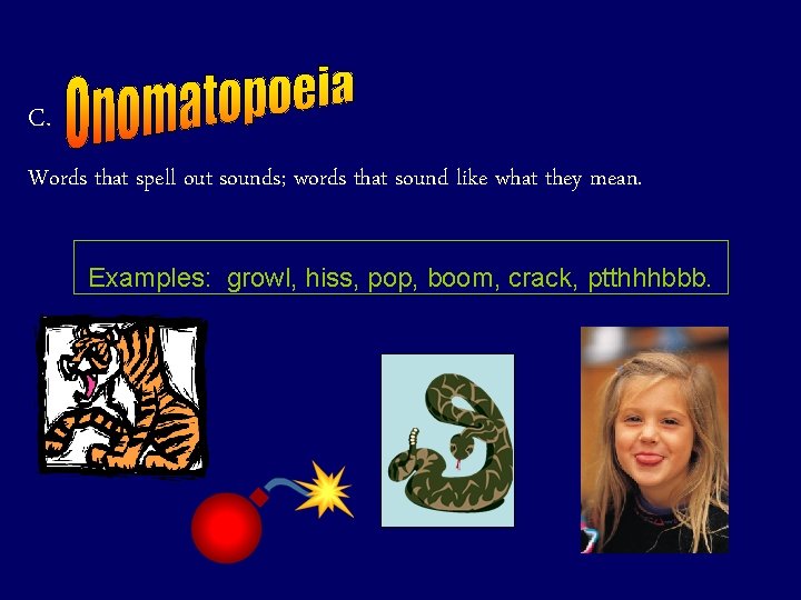C. Words that spell out sounds; words that sound like what they mean. Examples: