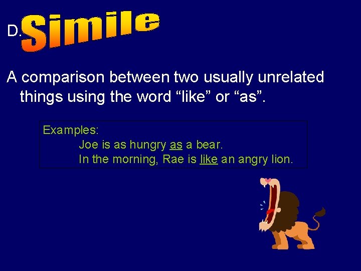 D. A comparison between two usually unrelated things using the word “like” or “as”.