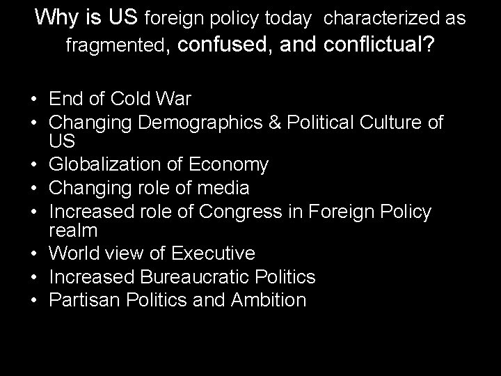 Why is US foreign policy today characterized as fragmented, confused, and conflictual? • End