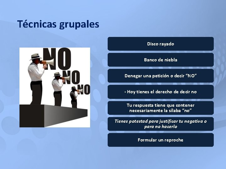 Técnicas grupales Disco rayado Banco de niebla Denegar una petición o decir “NO” - Técnicas grupales Disco rayado Banco de niebla Denegar una petición o decir “NO” -