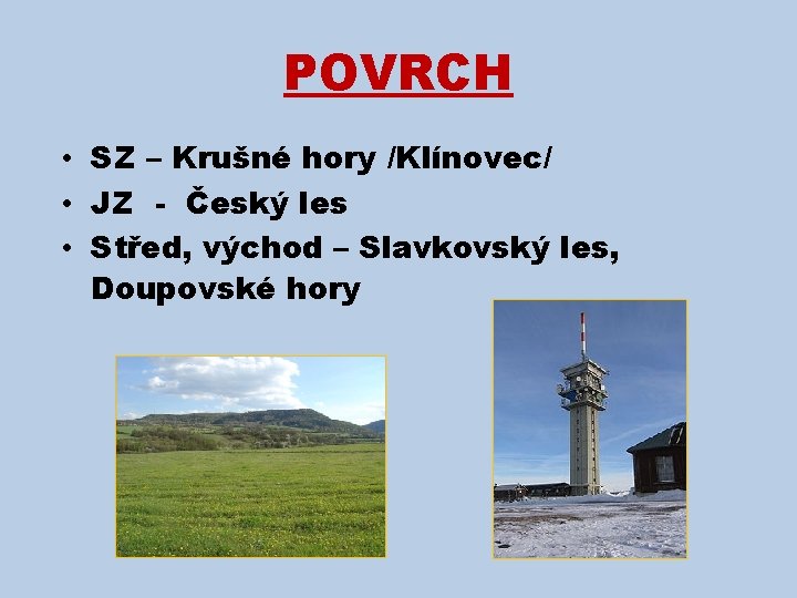 POVRCH • SZ – Krušné hory /Klínovec/ • JZ - Český les • Střed,