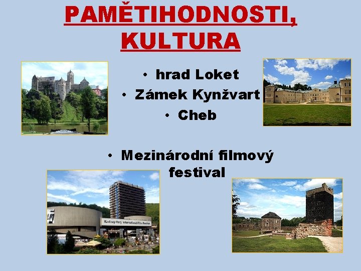 PAMĚTIHODNOSTI, KULTURA • hrad Loket • Zámek Kynžvart • Cheb • Mezinárodní filmový festival