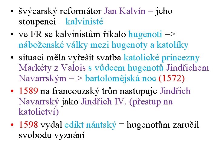 • švýcarský reformátor Jan Kalvín = jeho stoupenci – kalvinisté • ve FR • švýcarský reformátor Jan Kalvín = jeho stoupenci – kalvinisté • ve FR
