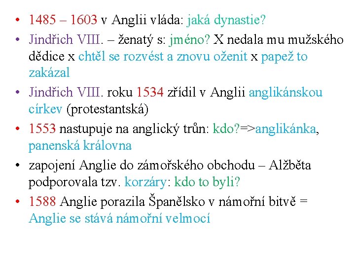 • 1485 – 1603 v Anglii vláda: jaká dynastie? • Jindřich VIII. – • 1485 – 1603 v Anglii vláda: jaká dynastie? • Jindřich VIII. –
