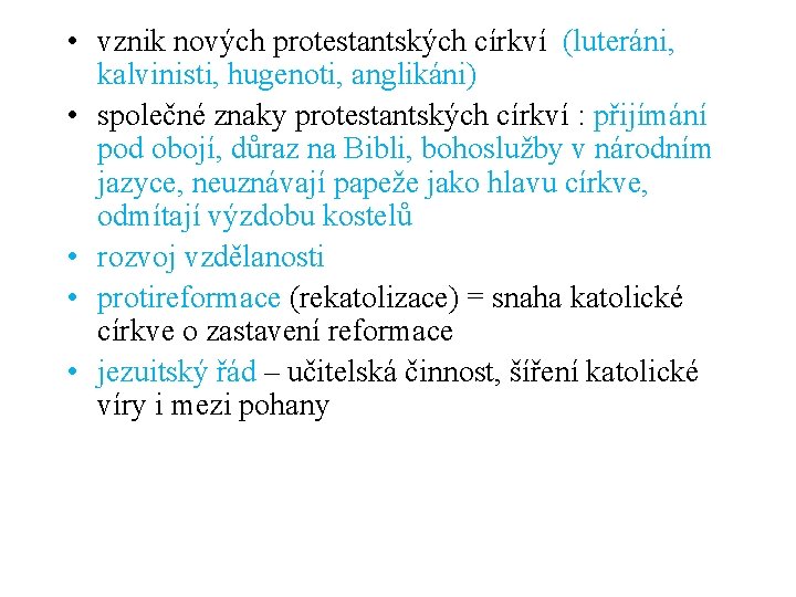 • vznik nových protestantských církví (luteráni, kalvinisti, hugenoti, anglikáni) • společné znaky protestantských • vznik nových protestantských církví (luteráni, kalvinisti, hugenoti, anglikáni) • společné znaky protestantských