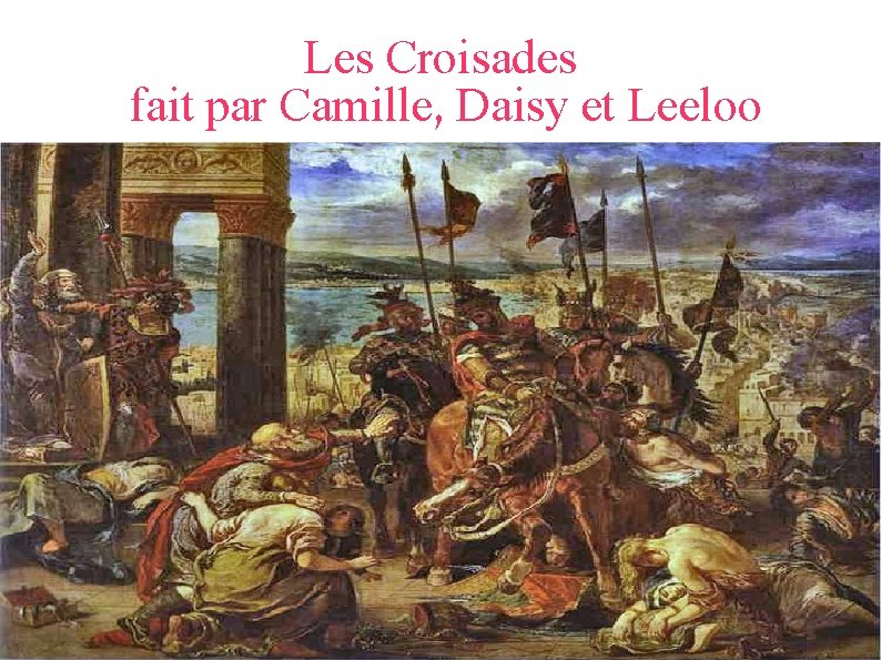 Les Croisades fait par Camille, Daisy et Leeloo 