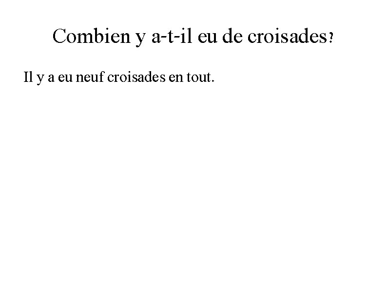 Combien y a-t-il eu de croisades? Il y a eu neuf croisades en tout.