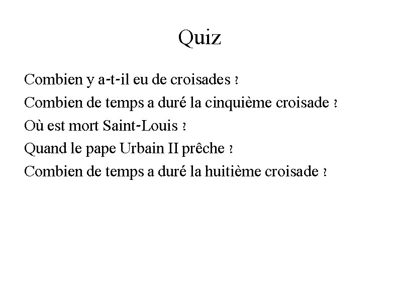 Quiz Combien y a-t-il eu de croisades ? Combien de temps a duré la