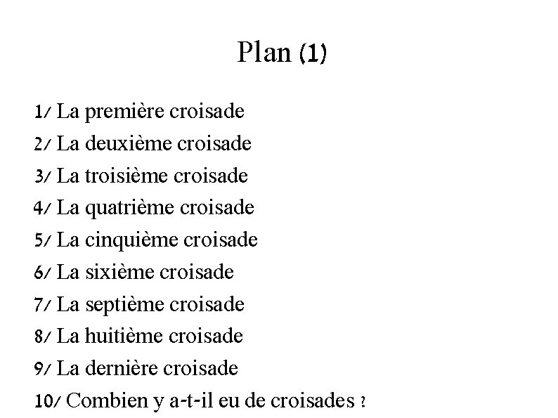 Plan (1) 1/ La première croisade 2/ La deuxième croisade 3/ La troisième croisade