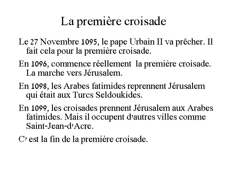 La première croisade Le 27 Novembre 1095, le pape Urbain II va prêcher. Il