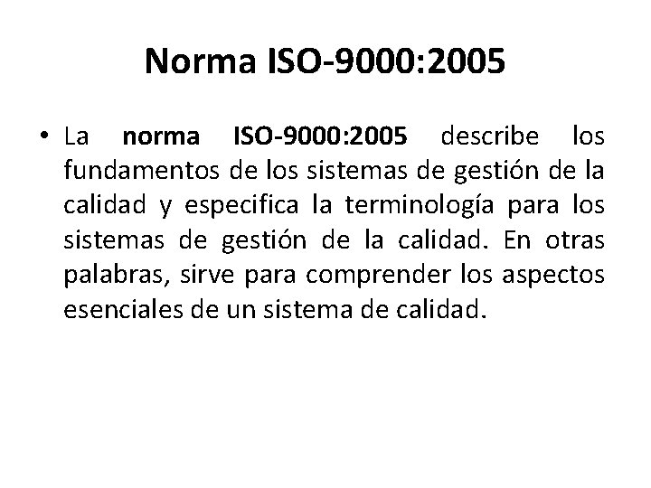 Norma ISO-9000: 2005 • La norma ISO-9000: 2005 describe los fundamentos de los sistemas