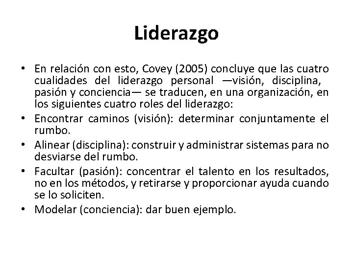 Liderazgo • En relación con esto, Covey (2005) concluye que las cuatro cualidades del