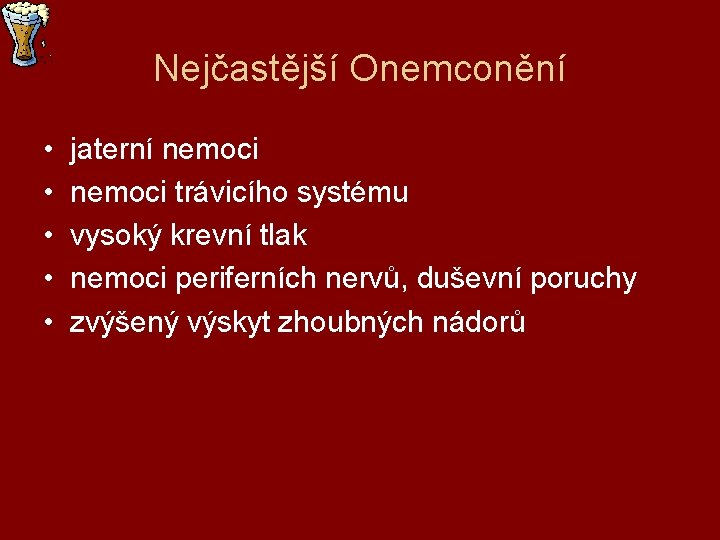Nejčastější Onemconění • • • jaterní nemoci trávicího systému vysoký krevní tlak nemoci periferních