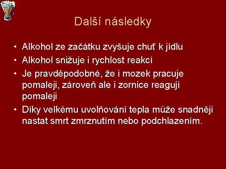 Další následky • Alkohol ze začátku zvyšuje chuť k jídlu • Alkohol snižuje i