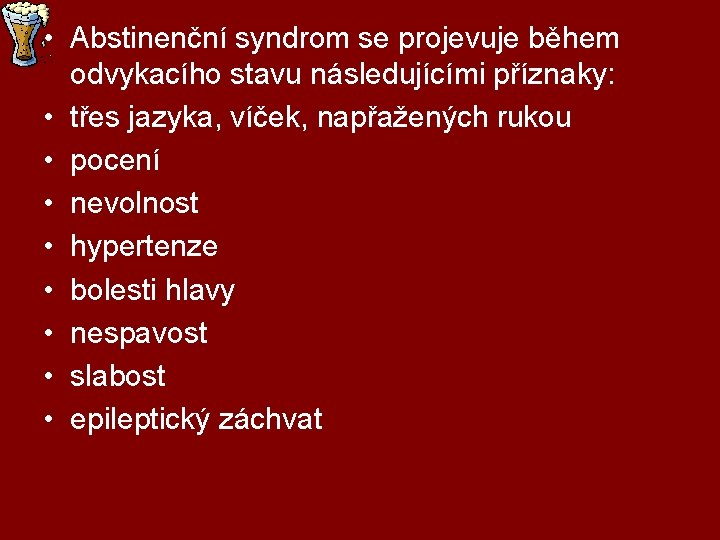  • Abstinenční syndrom se projevuje během odvykacího stavu následujícími příznaky: • třes jazyka,