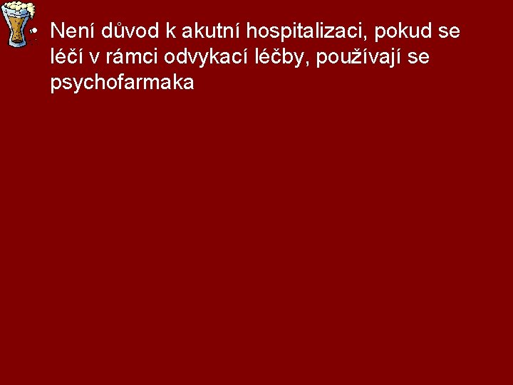  • Není důvod k akutní hospitalizaci, pokud se léčí v rámci odvykací léčby,
