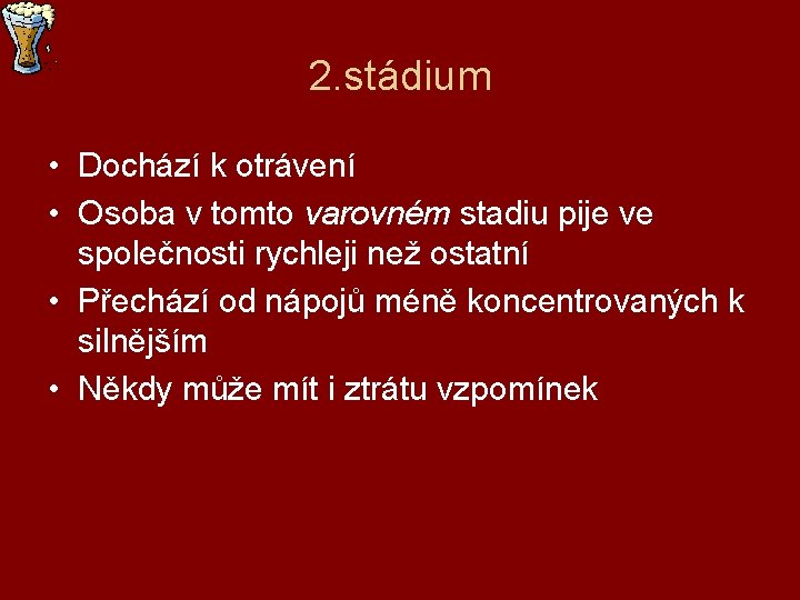 2. stádium • Dochází k otrávení • Osoba v tomto varovném stadiu pije ve