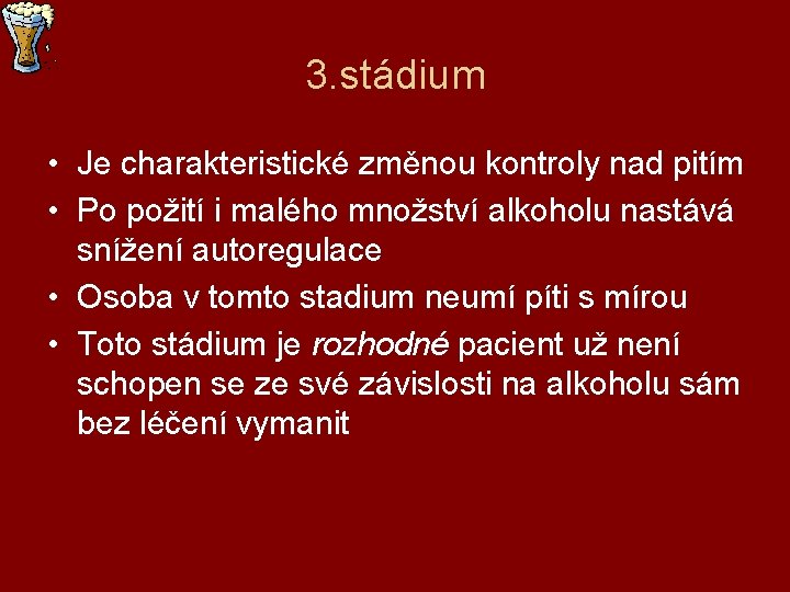 3. stádium • Je charakteristické změnou kontroly nad pitím • Po požití i malého