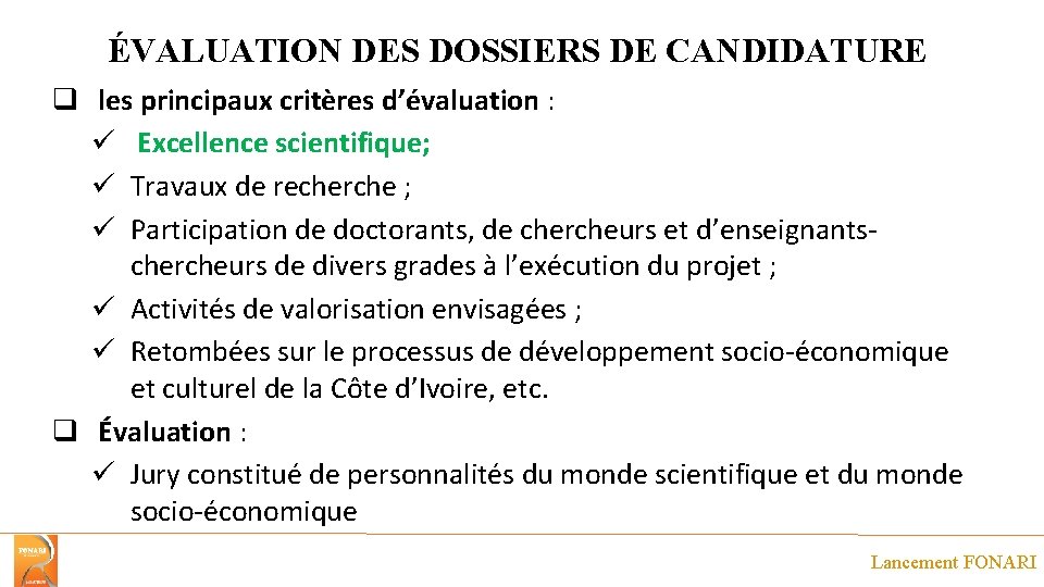 ÉVALUATION DES DOSSIERS DE CANDIDATURE q les principaux critères d’évaluation : ü Excellence scientifique;