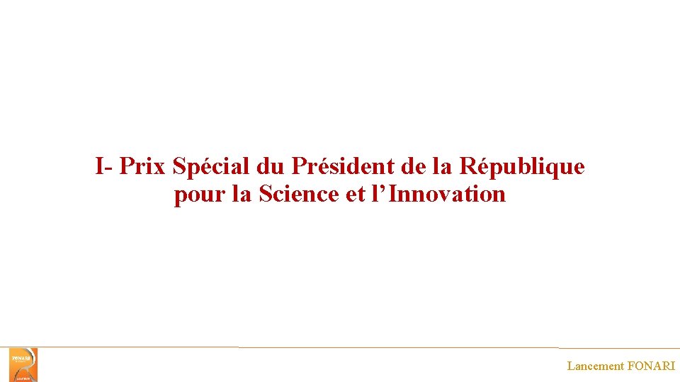 I- Prix Spécial du Président de la République pour la Science et l’Innovation Lancement