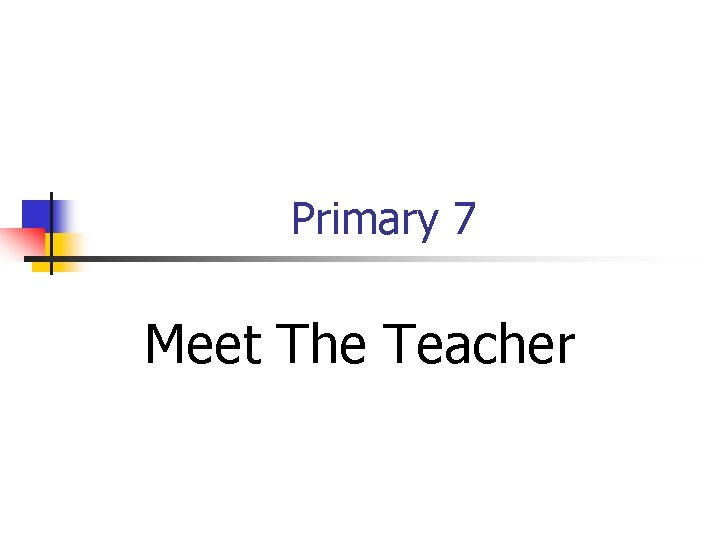 Primary 7 Meet The Teacher 