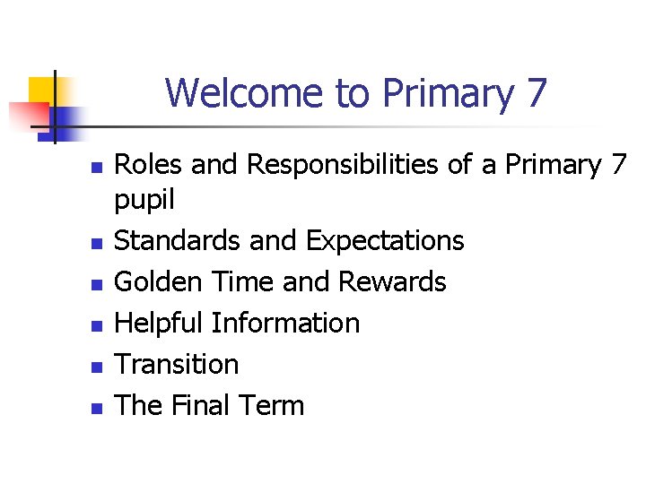 Welcome to Primary 7 n n n Roles and Responsibilities of a Primary 7