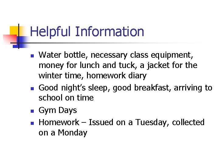 Helpful Information n n Water bottle, necessary class equipment, money for lunch and tuck,