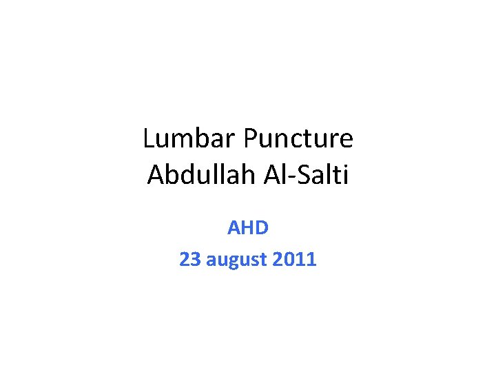 Lumbar Puncture Abdullah Al-Salti AHD 23 august 2011 