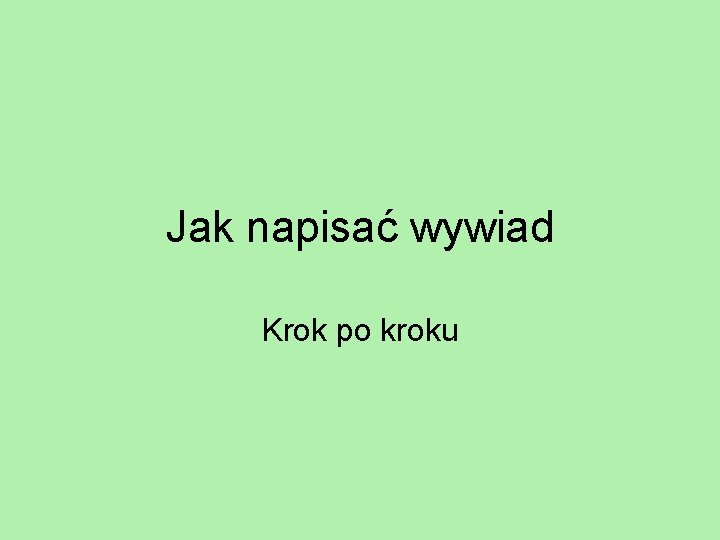 Jak napisać wywiad Krok po kroku 