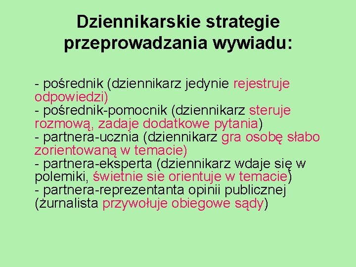 Dziennikarskie strategie przeprowadzania wywiadu: - pośrednik (dziennikarz jedynie rejestruje odpowiedzi) - pośrednik-pomocnik (dziennikarz steruje
