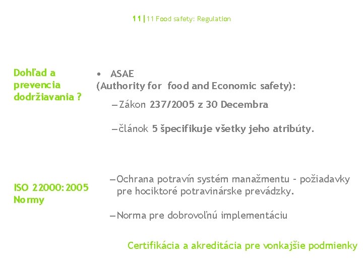 11|11 Food safety: Regulation Dohľad a prevencia dodržiavania ? • ASAE (Authority for food