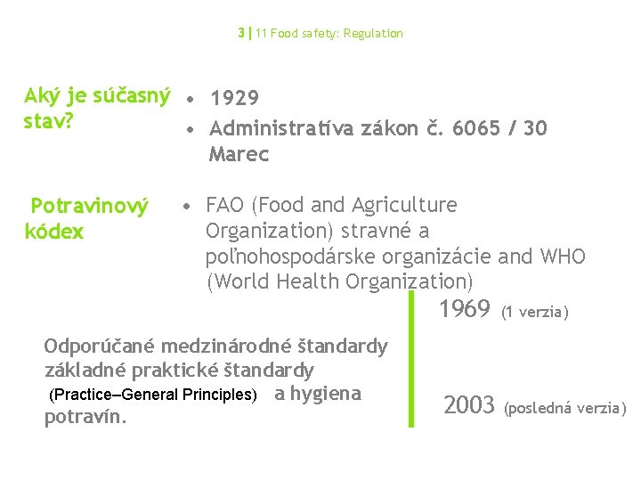 3|11 Food safety: Regulation Aký je súčasný • 1929 stav? • Administratíva zákon č.