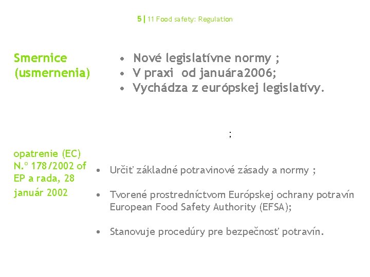 5|11 Food safety: Regulation Smernice (usmernenia) • Nové legislatívne normy ; • V praxi 5|11 Food safety: Regulation Smernice (usmernenia) • Nové legislatívne normy ; • V praxi