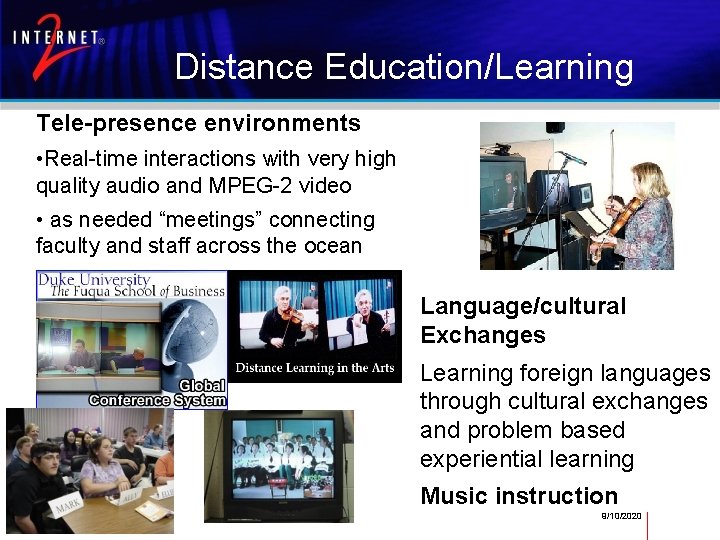 Distance Education/Learning Tele-presence environments • Real-time interactions with very high quality audio and MPEG-2
