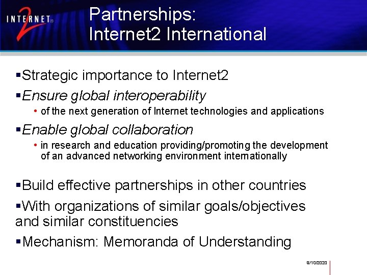 Partnerships: Internet 2 International Strategic importance to Internet 2 Ensure global interoperability • of