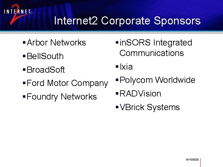 Internet 2 Corporate Sponsors Arbor Networks Bell. South in. SORS Integrated Communications Broad. Soft